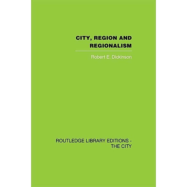 City, Region and Regionalism, Robert E. Dickinson