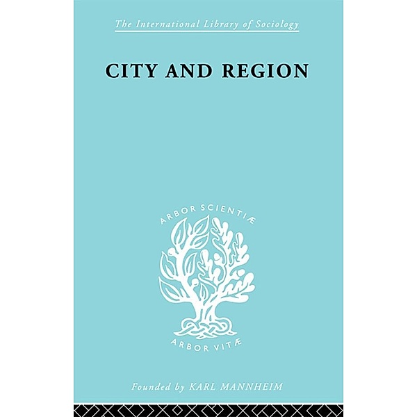 City & Region          Ils 169 / International Library of Sociology, Robert E Dickinson