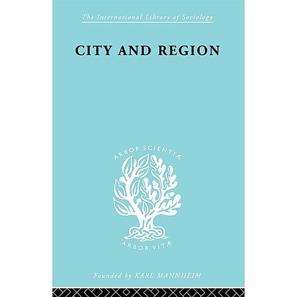 City & Region          Ils 169 / International Library of Sociology, Robert E Dickinson