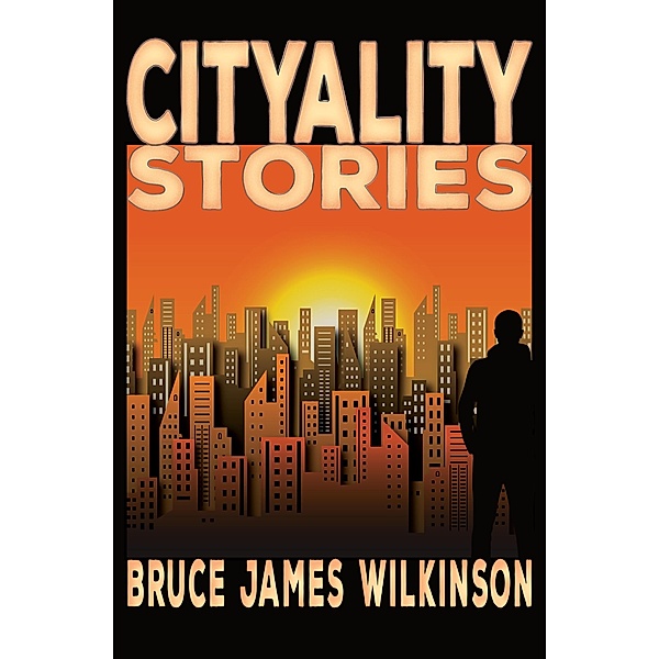 Cityality Stories, Bruce James Wilkinson