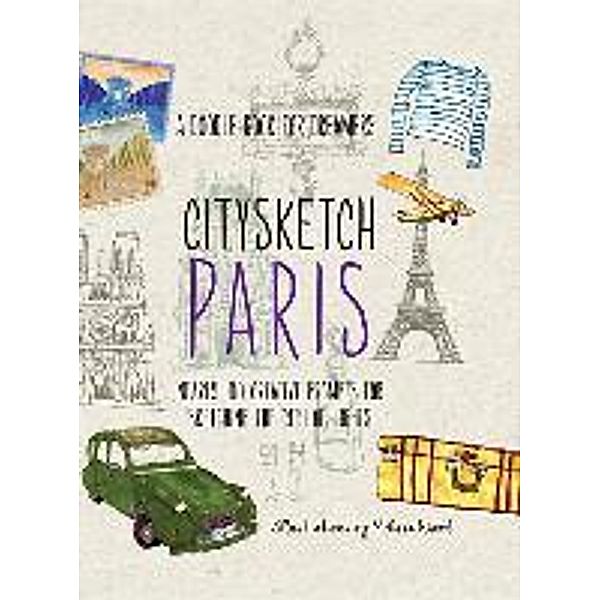 Citysketch Paris: Nearly 100 Creative Prompts for Sketching the City of Lights