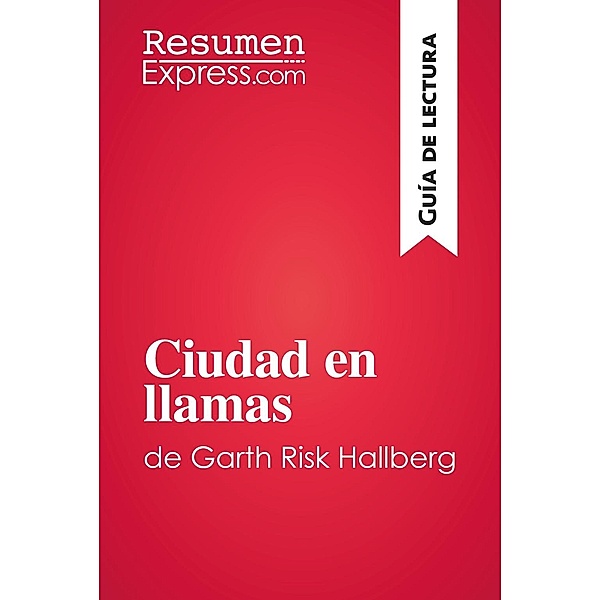 Ciudad en llamas de Garth Risk Hallberg (Guía de lectura), Resumenexpress