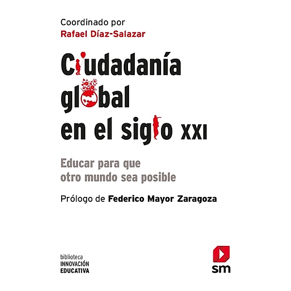 Ciudadanía global en el siglo XXI / Biblioteca Innovación Educativa Bd.40, Rafael Díaz-Salazar