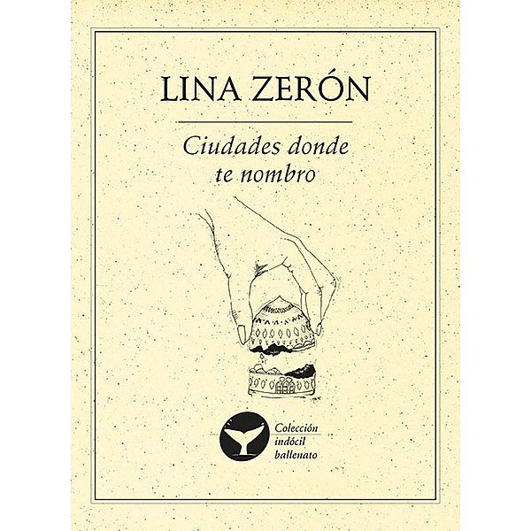 Ciudades donde te nombro / Colección indócil ballenato Bd.86, Lina Zerón