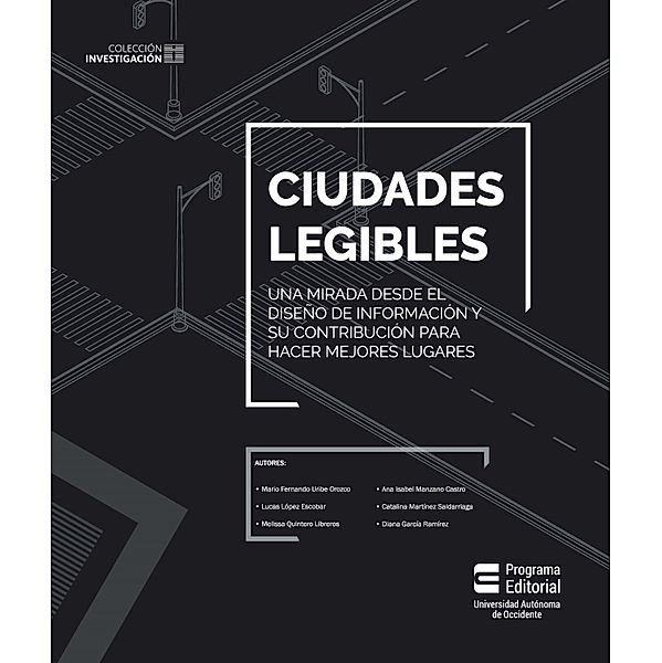 Ciudades legibles, Mario Fernando Uribe Orozco, Lucas López Escobar, Melissa Quintero Libreros, Diana García Ramírez, Catalina Martínez Saldarriaga, Ana Isabel Manzano Castro