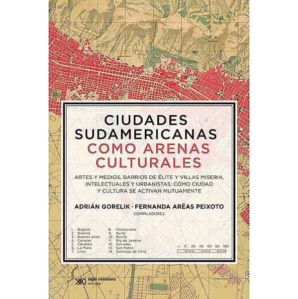 Ciudades sudamericanas como arenas culturales / Teoría, Adrián Gorelik, Fernanda Arêas Peixoto