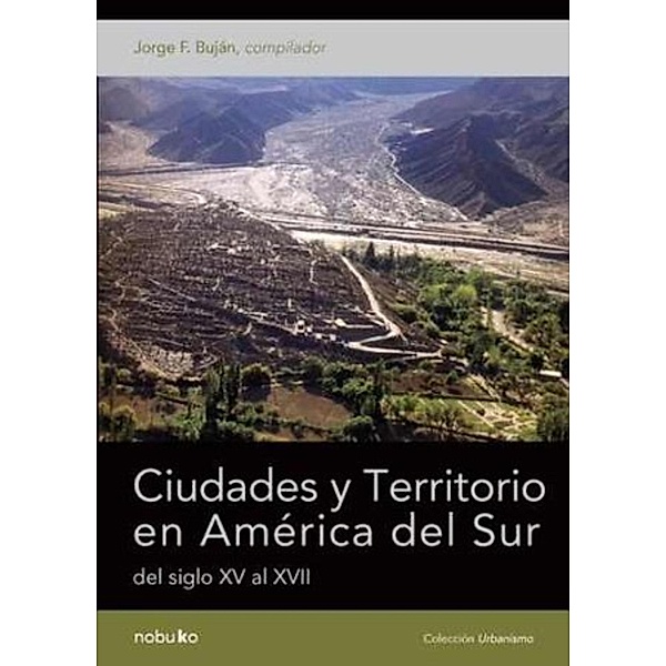 CIUDADES Y TERRITORIO EN AMERICA DEL SUR DEL SIGLO XV AL XVII, Jorge F. Bujan