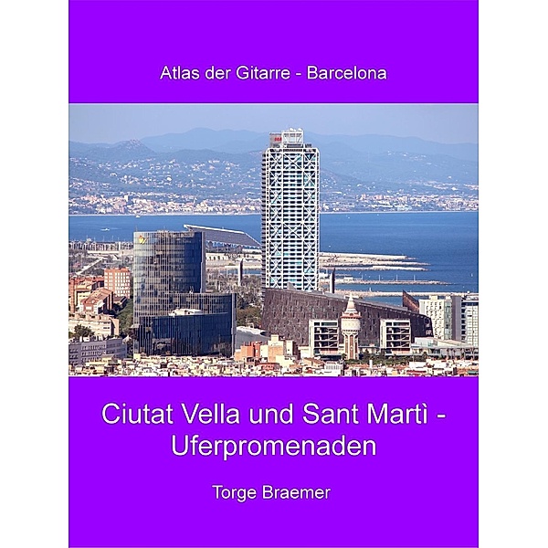 Ciutat Vella und Sant Martì - Uferpromenaden / Atlas der Gitarre - Barcelona Bd.3, Torge Braemer