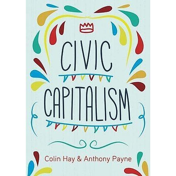 Civic Capitalism, Colin Hay, Anthony Payne