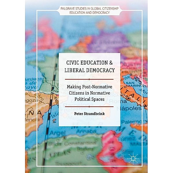 Civic Education and Liberal Democracy / Palgrave Studies in Global Citizenship Education and Democracy, Peter Strandbrink