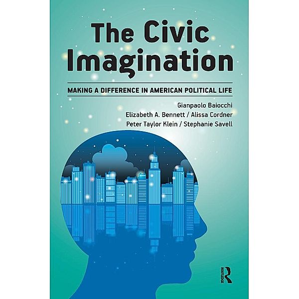 Civic Imagination, Gianpaolo Baiocchi, Elizabeth A Bennett, Alissa Cordner, Peter Klein, Stephanie Savell