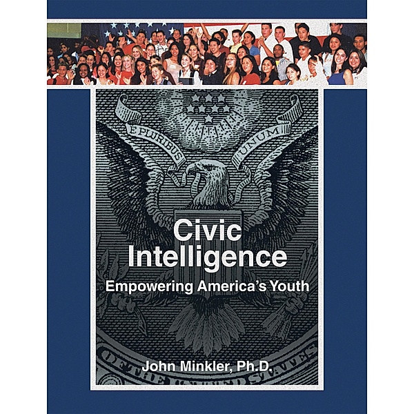 Civic Intelligence Empowering America's Youth, John Minkler Ph. D.