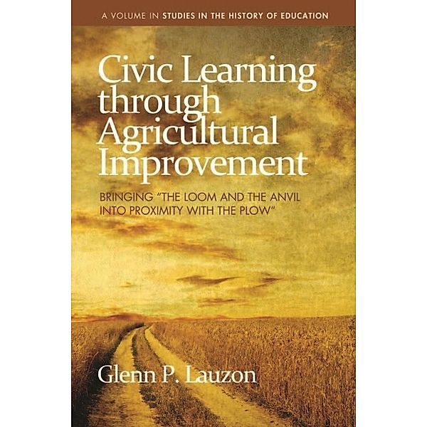 Civic Learning through Agricultural Improvement / Studies in the History of Education, Glenn P. Lauzon