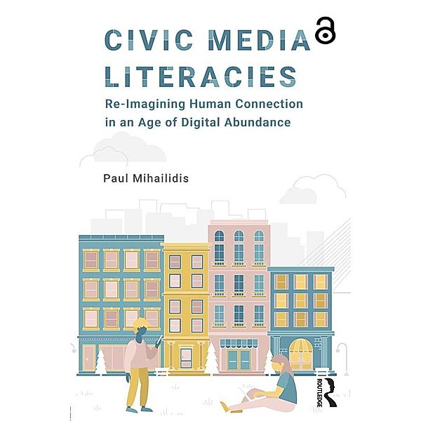 Civic Media Literacies, Paul Mihailidis