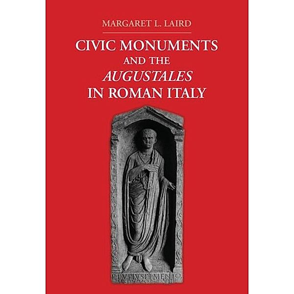 Civic Monuments and the Augustales in Roman Italy, Margaret L. Laird