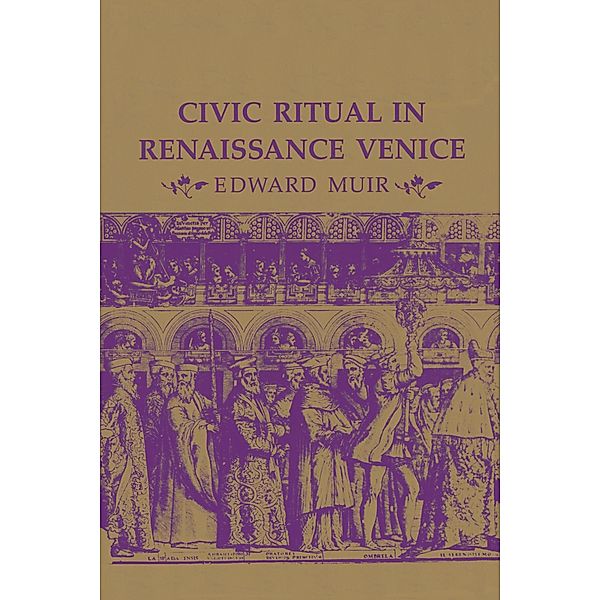 Civic Ritual in Renaissance Venice, Edward Muir