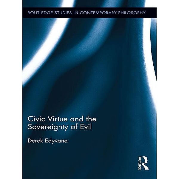 Civic Virtue and the Sovereignty of Evil / Routledge Studies in Contemporary Philosophy, Derek Edyvane