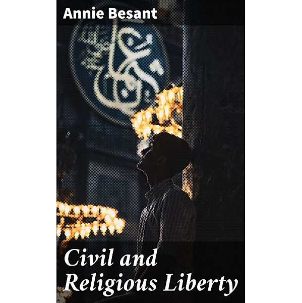 Civil and Religious Liberty, Annie Besant