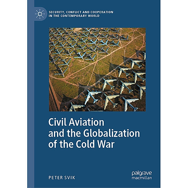 Civil Aviation and the Globalization of the Cold War, Peter Svik