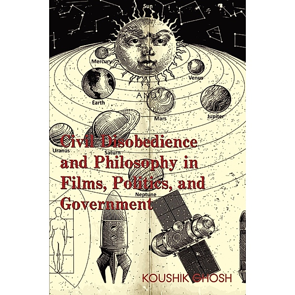 Civil Disobedience and Philosophy in Films, Politics, and Government, Koushik Ghosh