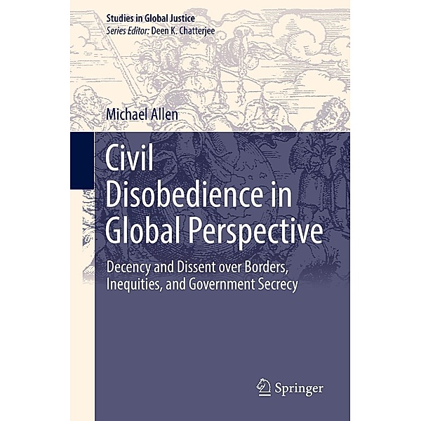 Civil Disobedience in Global Perspective / Studies in Global Justice Bd.16, Michael Allen