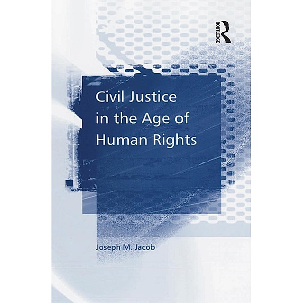 Civil Justice in the Age of Human Rights, Joseph M. Jacob