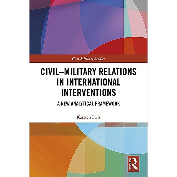 Civil-Military Relations in International Interventions, Karsten Friis