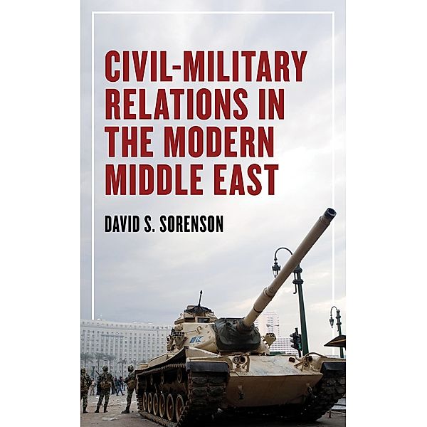 Civil-Military Relations in the Modern Middle East, David S. Sorenson