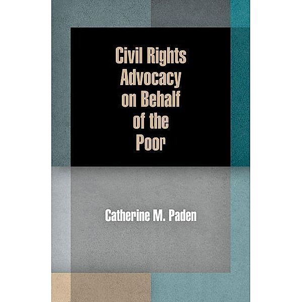 Civil Rights Advocacy on Behalf of the Poor / American Governance: Politics, Policy, and Public Law, Catherine M. Paden