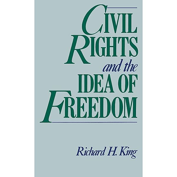 Civil Rights and the Idea of Freedom, Richard H. King