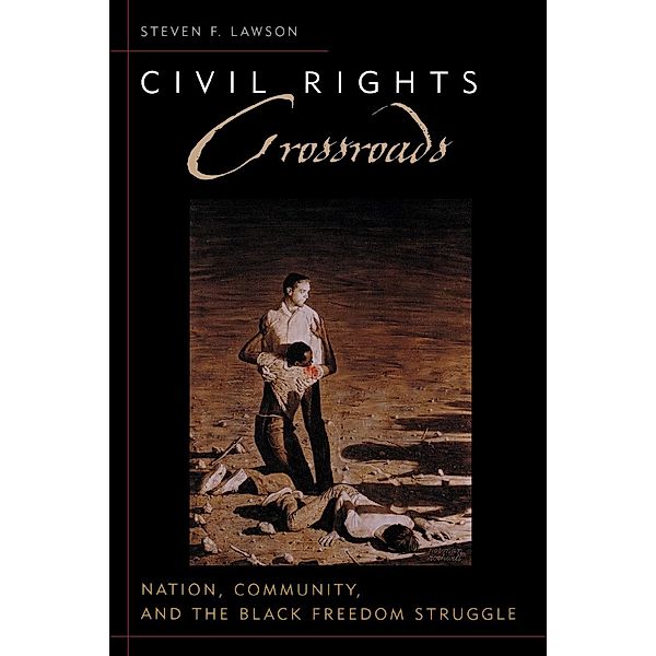 Civil Rights and the Struggle for Black Equality in the Twentieth Century: Civil Rights Crossroads, Steven F. Lawson