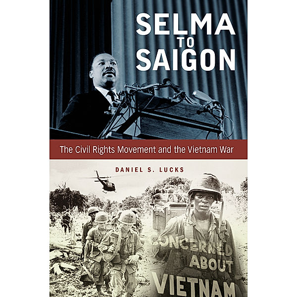 Civil Rights and the Struggle for Black Equality in the Twentieth Century: Selma to Saigon, Daniel S. Lucks