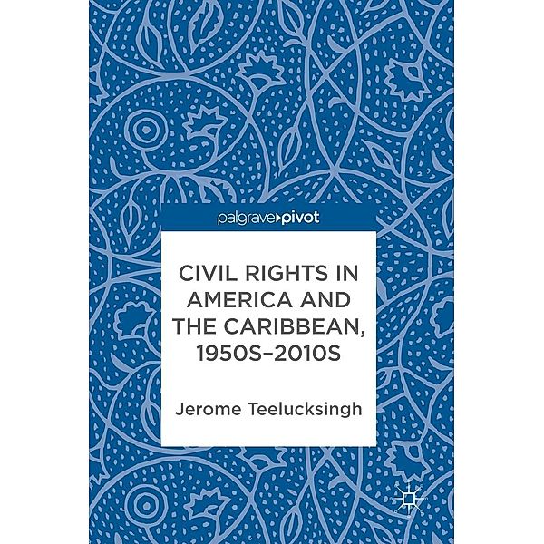 Civil Rights in America and the Caribbean, 1950s-2010s / Progress in Mathematics, Jerome Teelucksingh