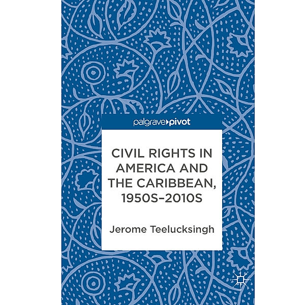 Civil Rights in America and the Caribbean, 1950s-2010s, Jerome Teelucksingh