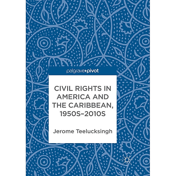 Civil Rights in America and the Caribbean, 1950s-2010s, Jerome Teelucksingh