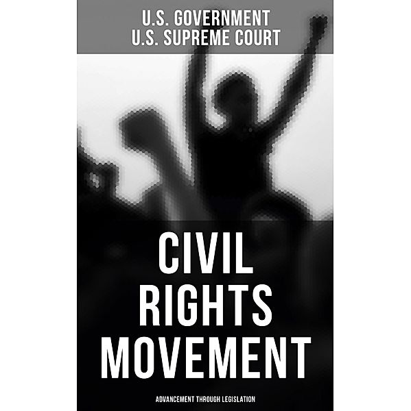 Civil Rights Movement - Advancement Through Legislation, U. S. Government, U. S. Supreme Court