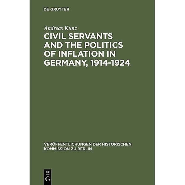 Civil Servants and the Politics of Inflation in Germany, 1914-1924, Andreas Kunz