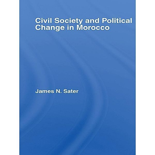 Civil Society and Political Change in Morocco, James N. Sater