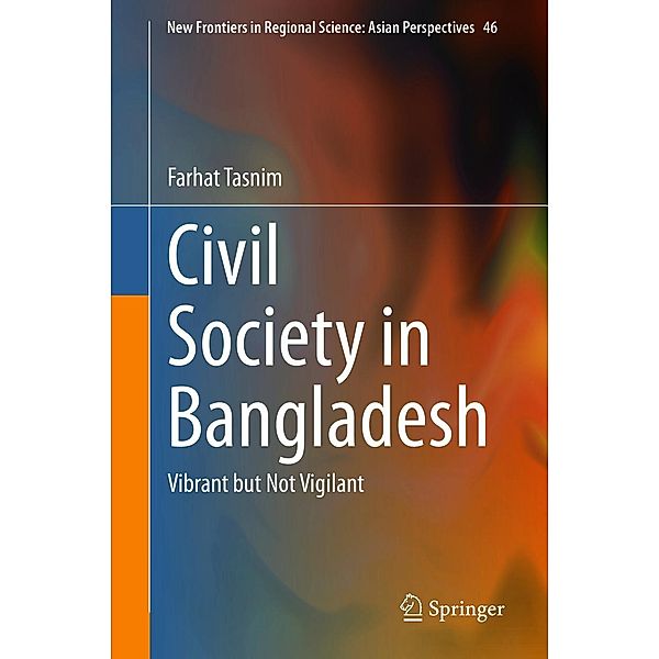 Civil Society in Bangladesh / New Frontiers in Regional Science: Asian Perspectives Bd.46, Farhat Tasnim