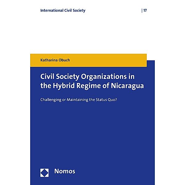 Civil Society Organizations in the Hybrid Regime of Nicaragua / European Civil Society Bd.17, Katharina Obuch