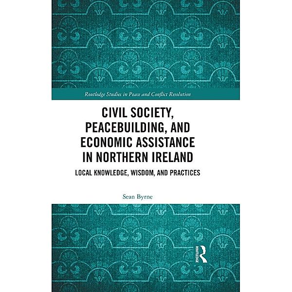 Civil Society, Peacebuilding, and Economic Assistance in Northern Ireland, Sean Byrne