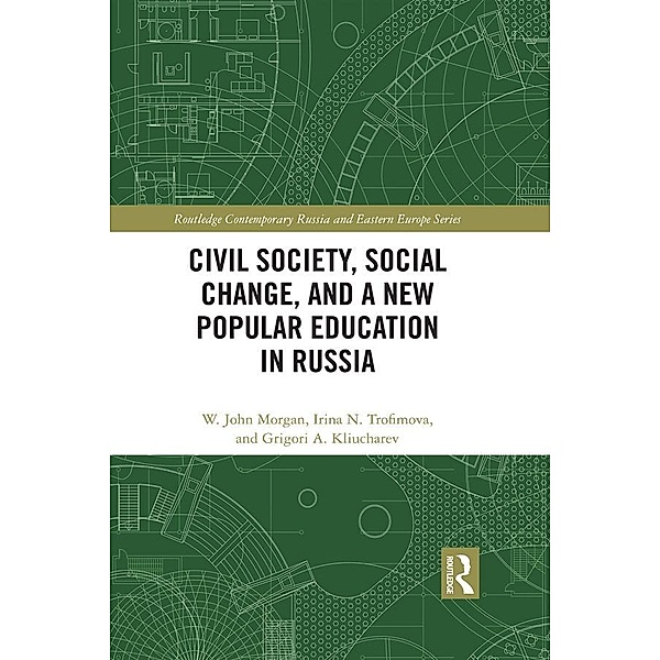 Civil Society, Social Change, and a New Popular Education in Russia, W. John Morgan, Irina N. Trofimova, Grigori A. Kliucharev