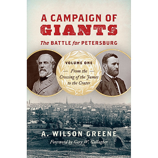 Civil War America: A Campaign of Giants--The Battle for Petersburg, A. Wilson Greene