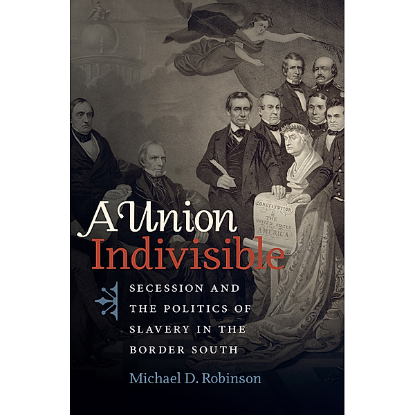 Civil War America: A Union Indivisible, Michael D. Robinson