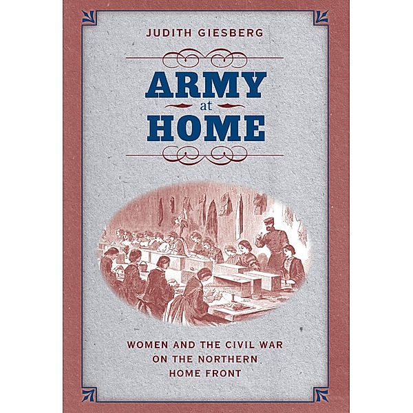 Civil War America: Army at Home, Judith Giesberg