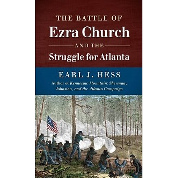 Civil War America: Battle of Ezra Church and the Struggle for Atlanta, Earl J. Hess