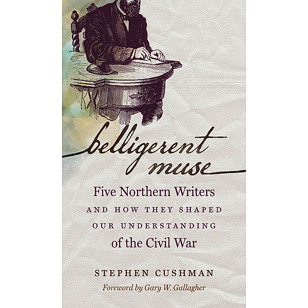 Civil War America: Belligerent Muse, Stephen Cushman