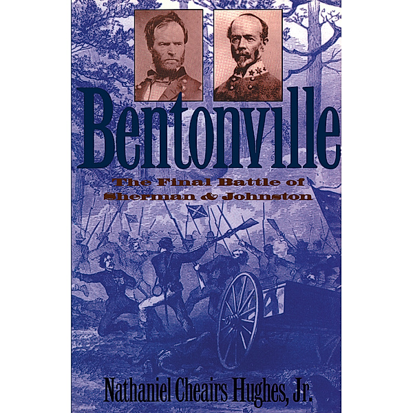 Civil War America: Bentonville, Nathaniel Cheairs Hughes