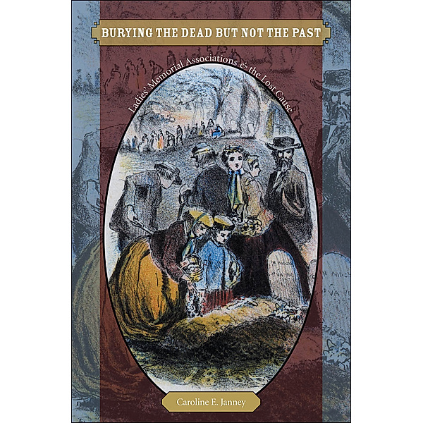 Civil War America: Burying the Dead but Not the Past, Caroline E. Janney