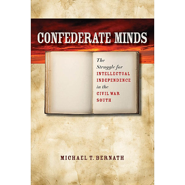 Civil War America: Confederate Minds, Michael T. Bernath